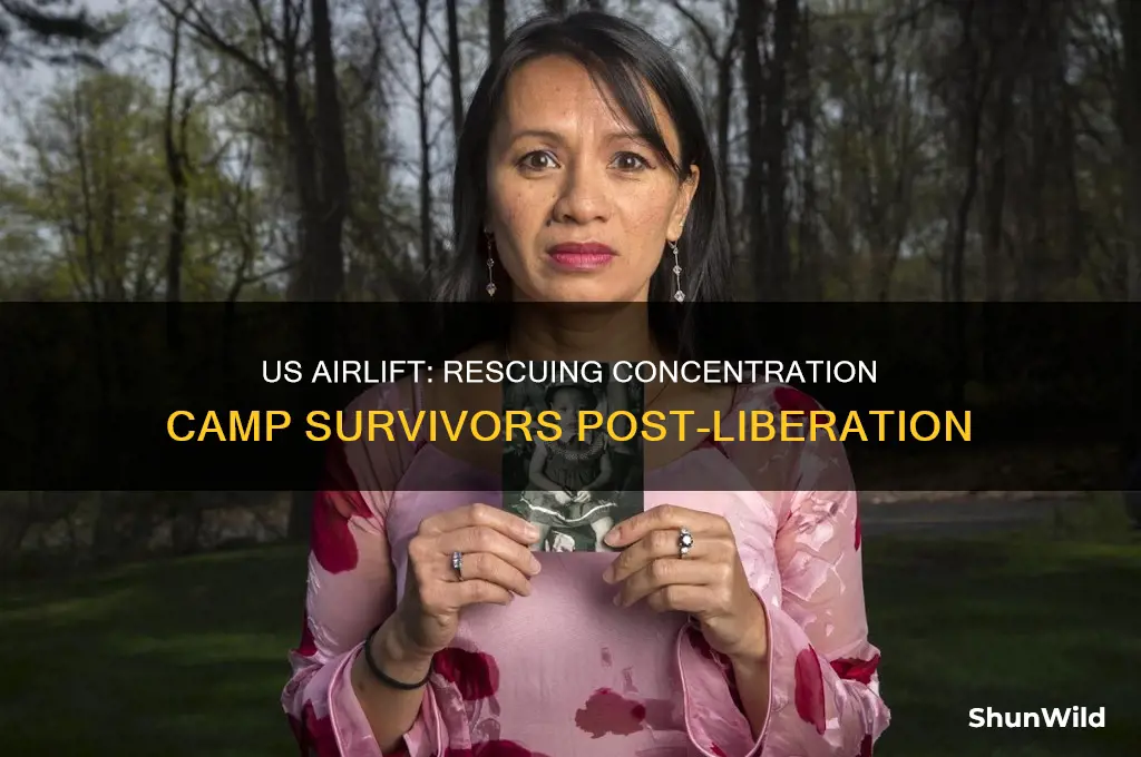 did the us airlift survivors from concentration camps