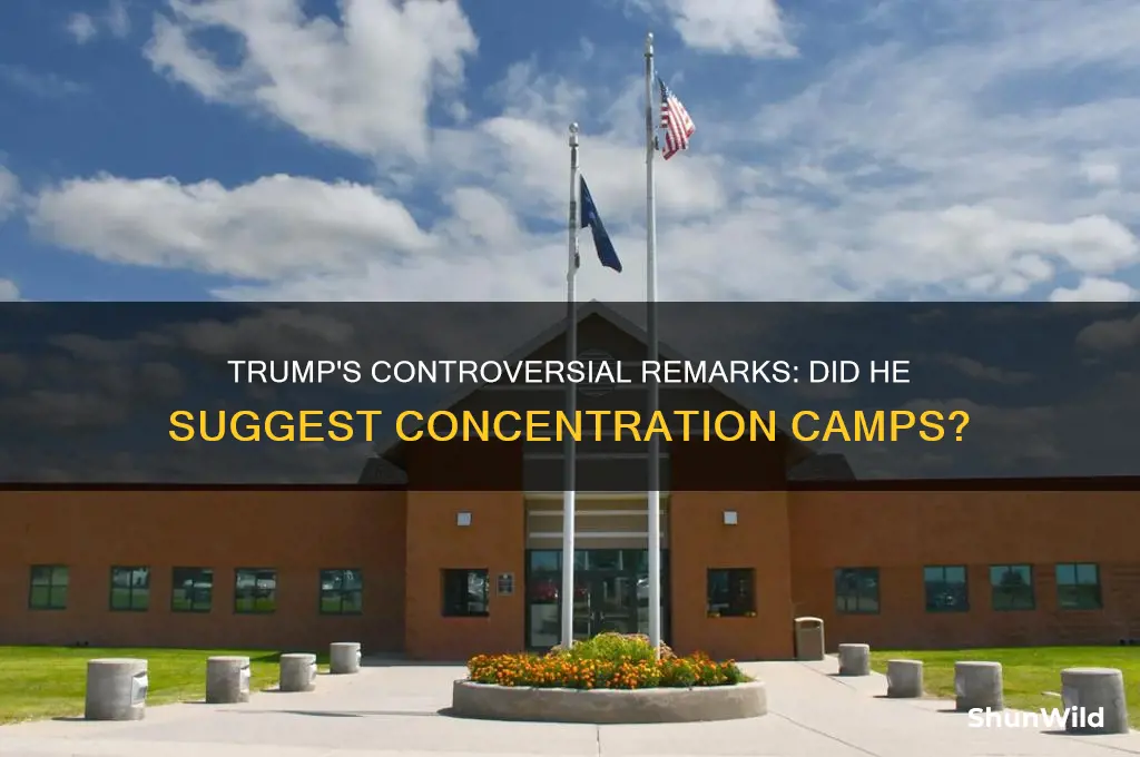 did trump announce a concentration camp