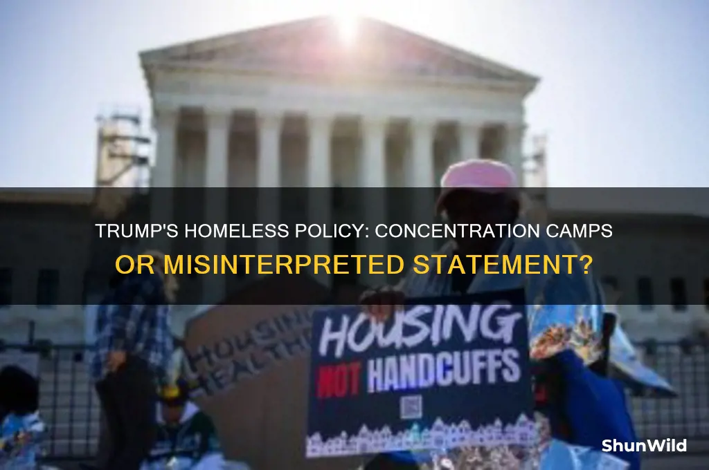 did trump announce concentration camps for homeless people