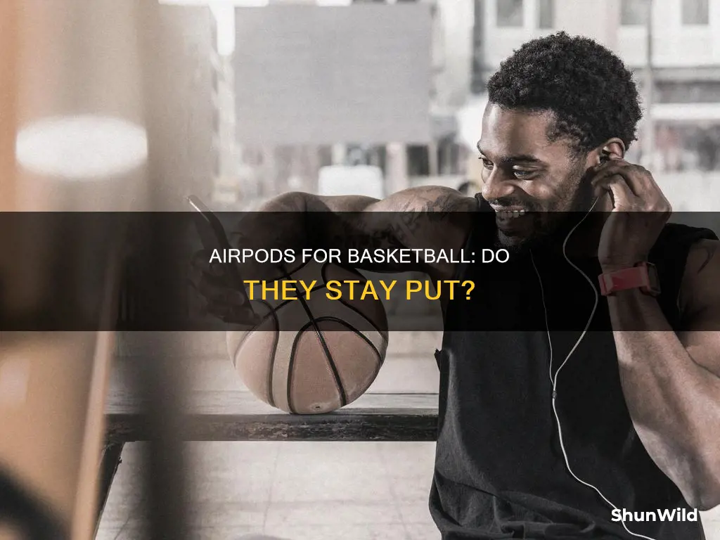 do airpods fall out during basketball