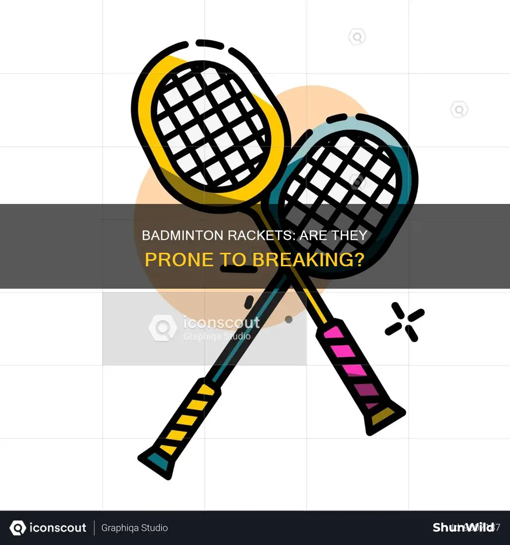 do badminton rackets break easily