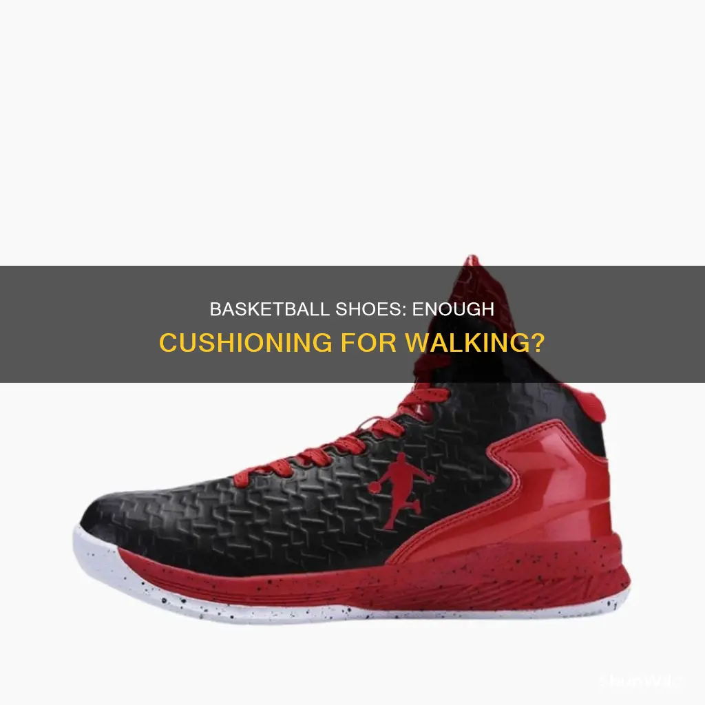 do basketball shoes provide enough cushioning for walking