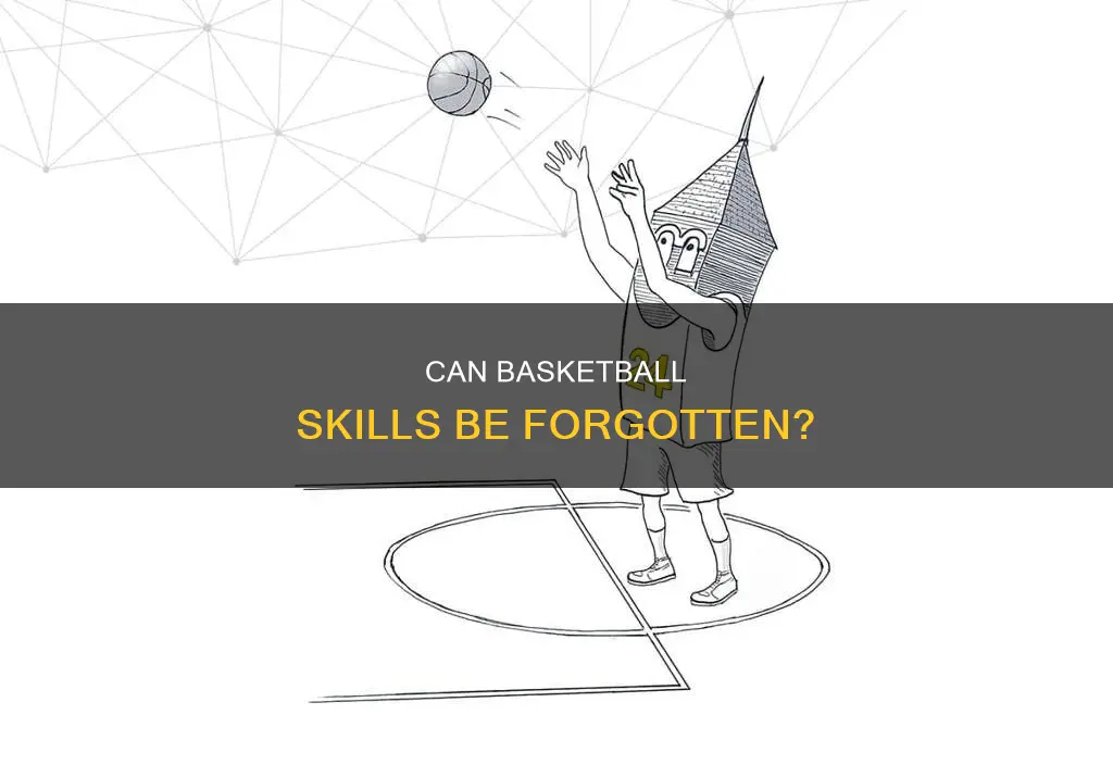 do basketball skills go away