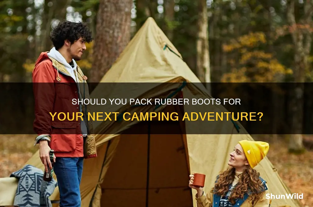 do i need to take rubber boots for camping trips