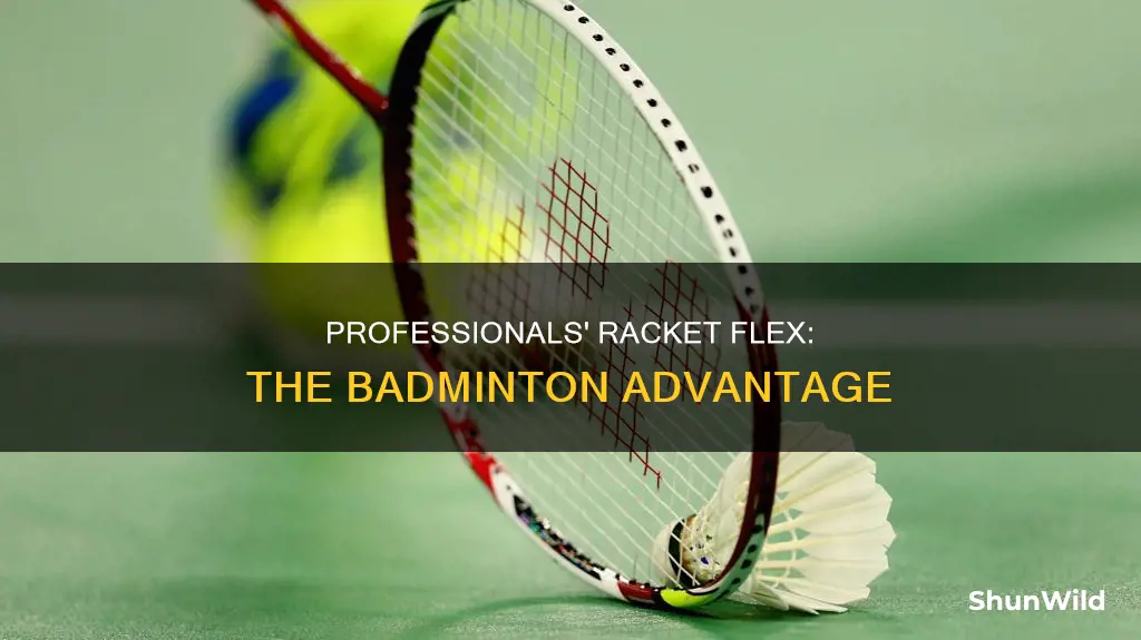 do professionals use flexible rackets badminton