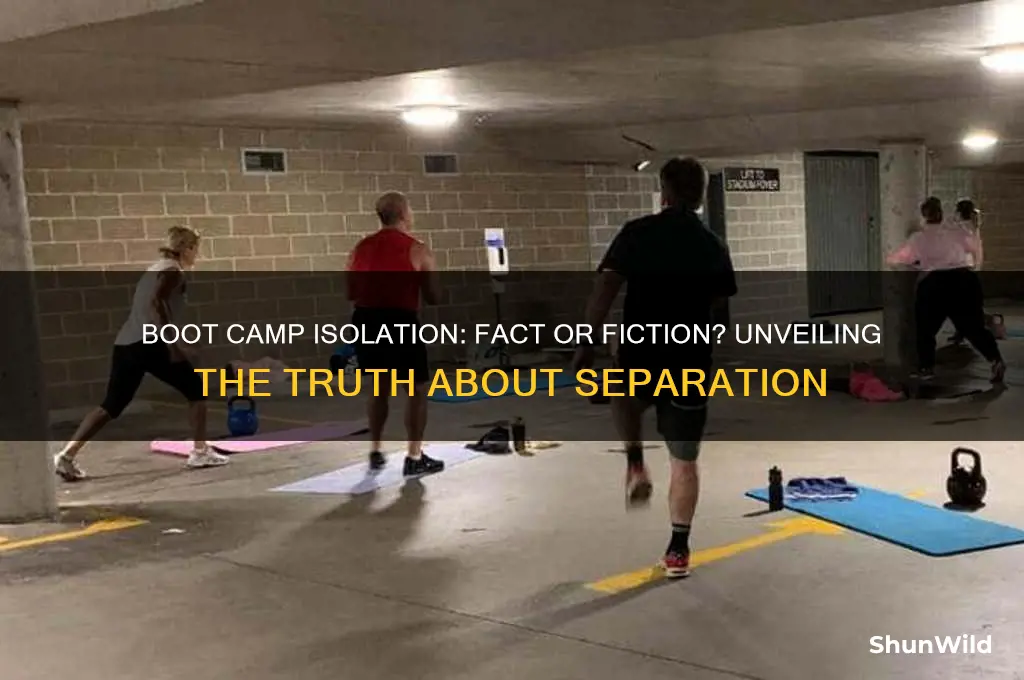 do they isolate you in boot camp