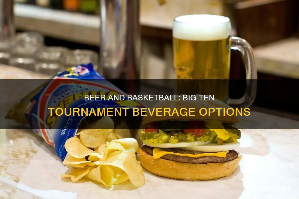 do they serve beer at the big ten basketball tournament