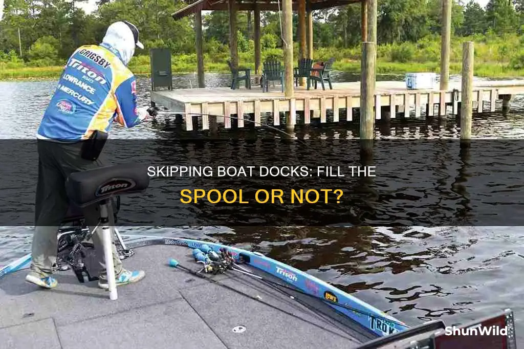 do you fill the spool when skipping boat docks