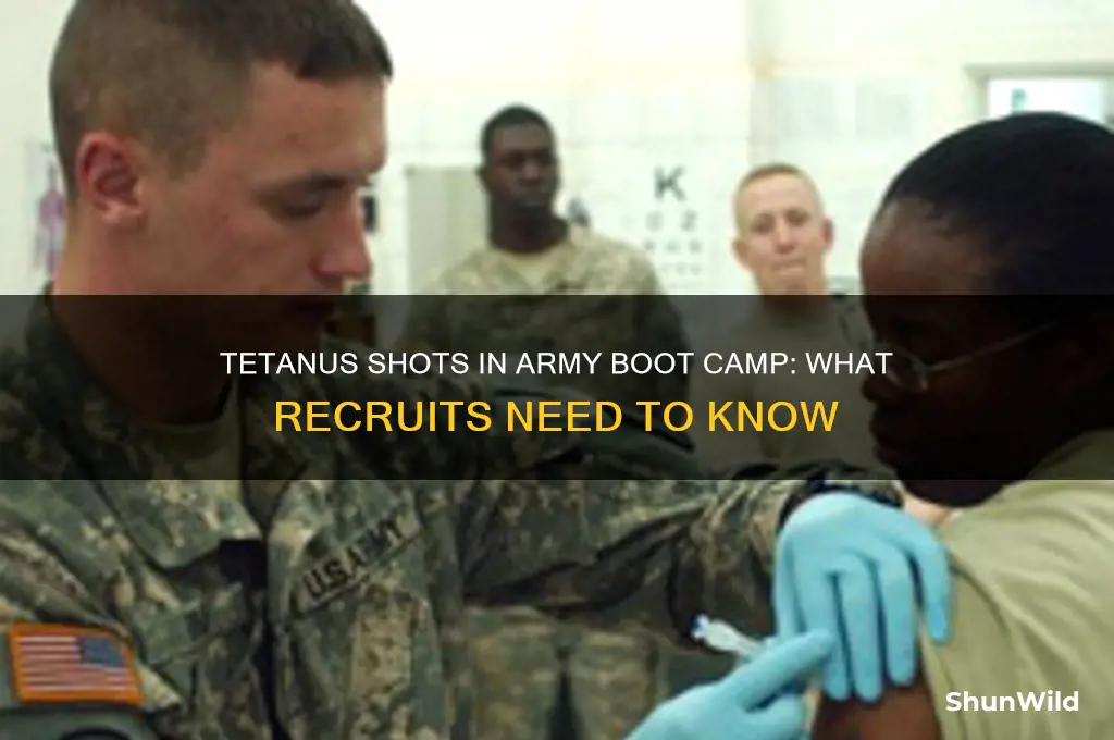do you get a tetanus shot in army boot camp