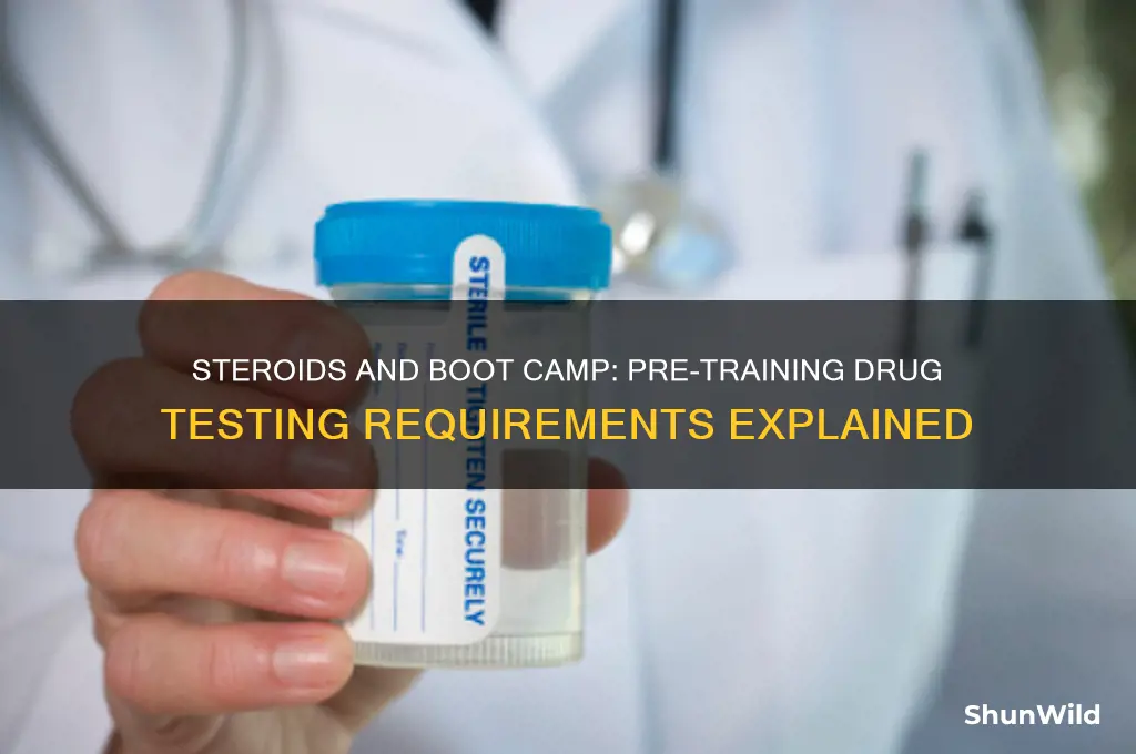 do you get tested for steroids before boot camp