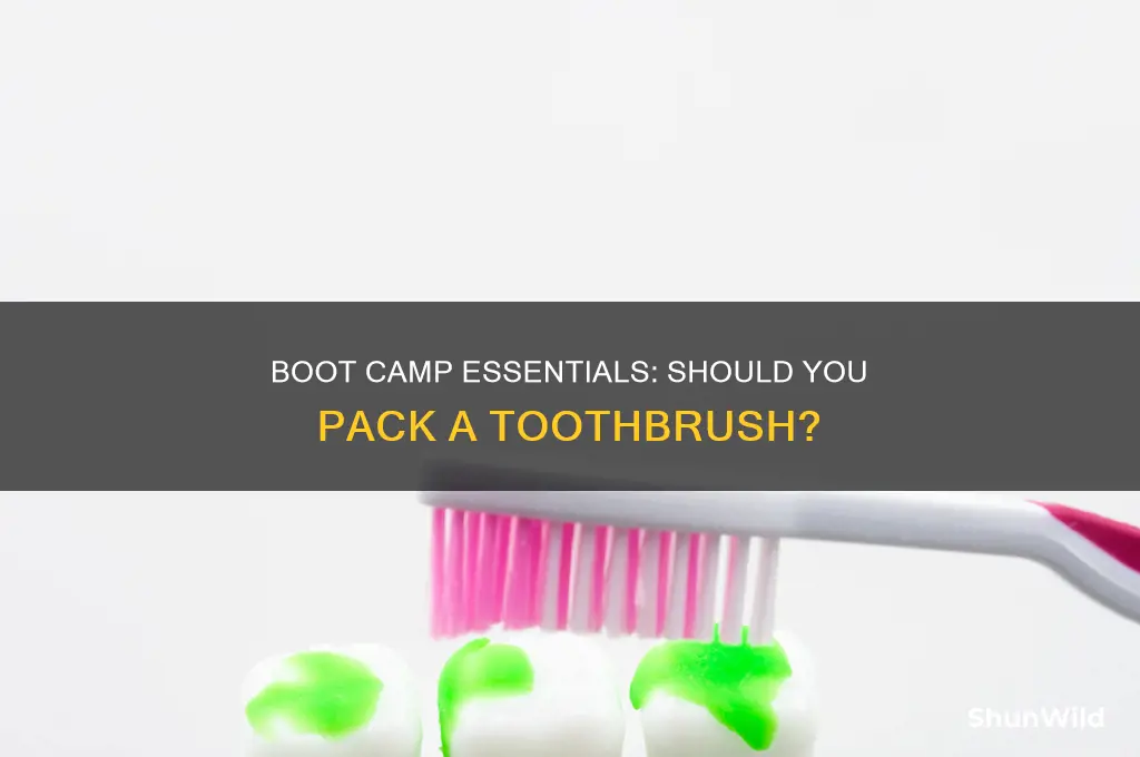 do you need to bring a toothbrush to boot camp