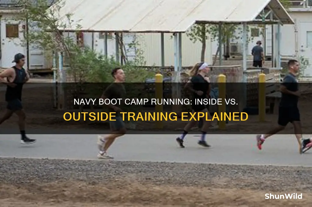 do you run inside or outside in navy boot camp