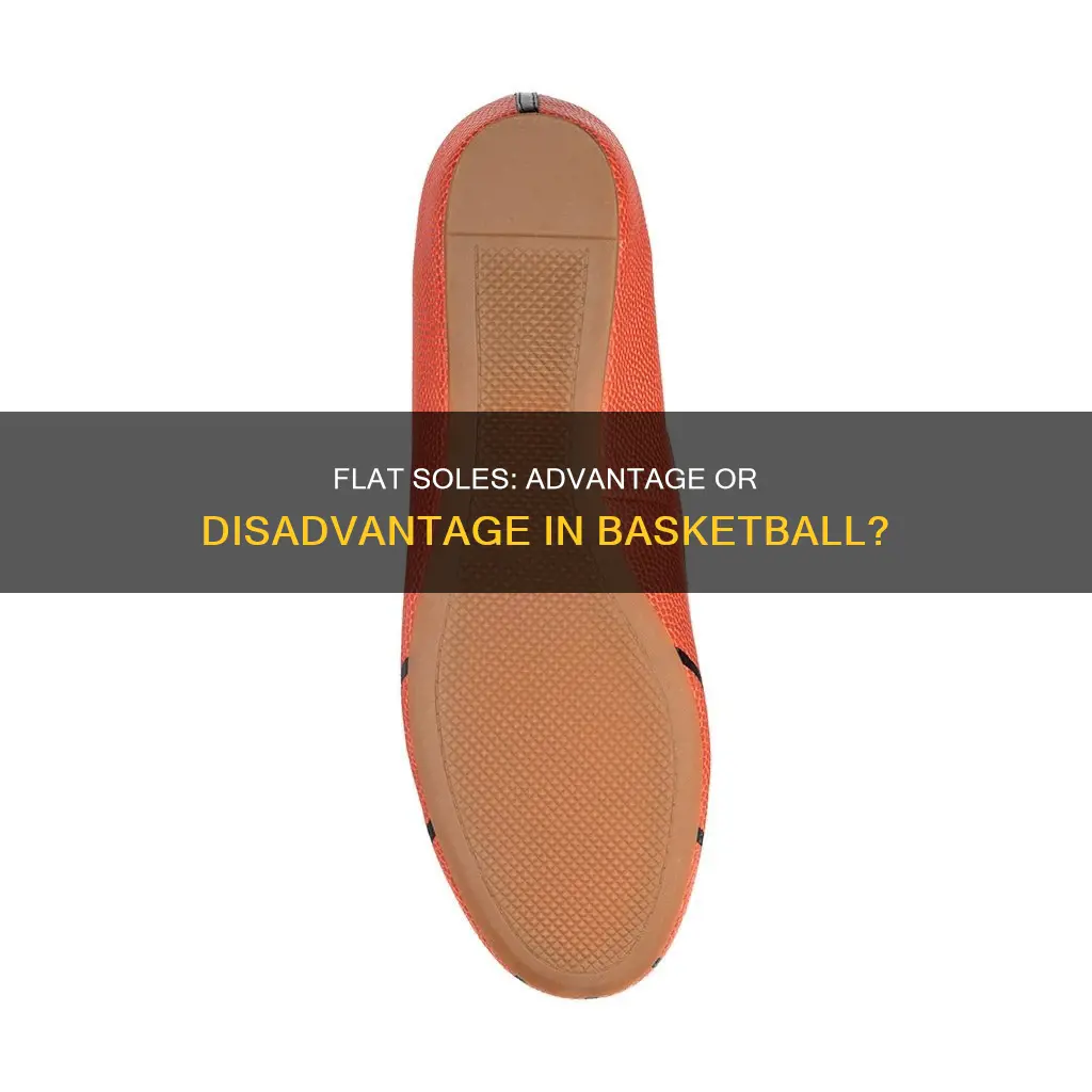 do you want a flat shoe bottom in basketball