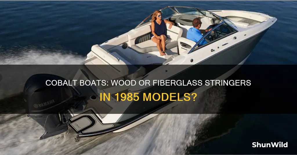 does a 1985 cobalt boat have wood or fiberglass stringers