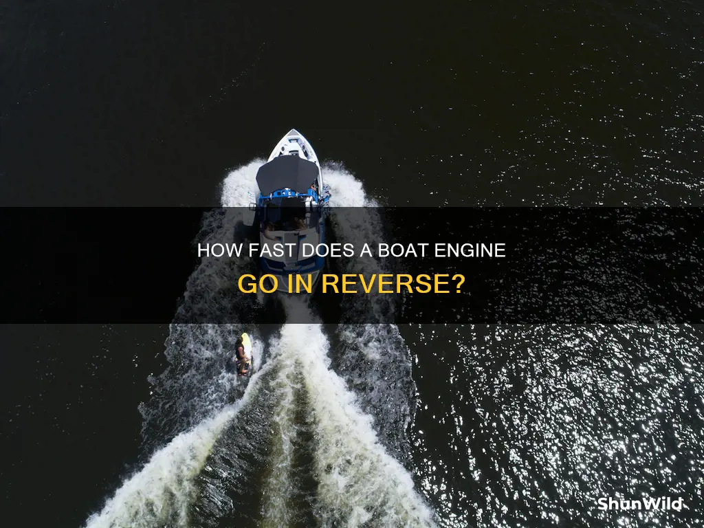 does a boat engine in reverse go as fast