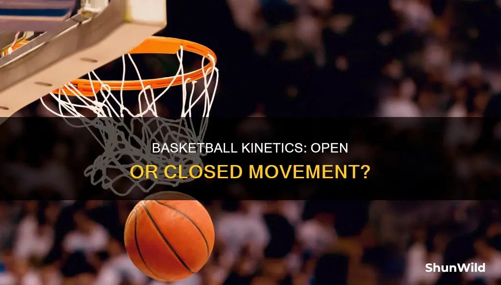 does basketball have more open or closed kinetic movements