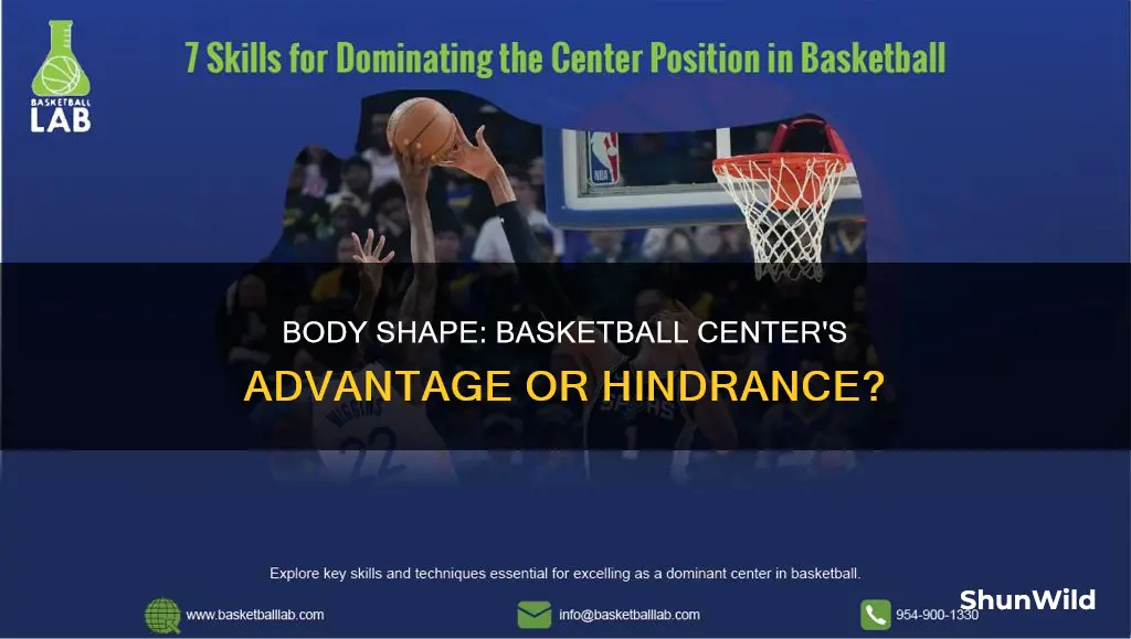 does bodty shape matter in being a center for basketball