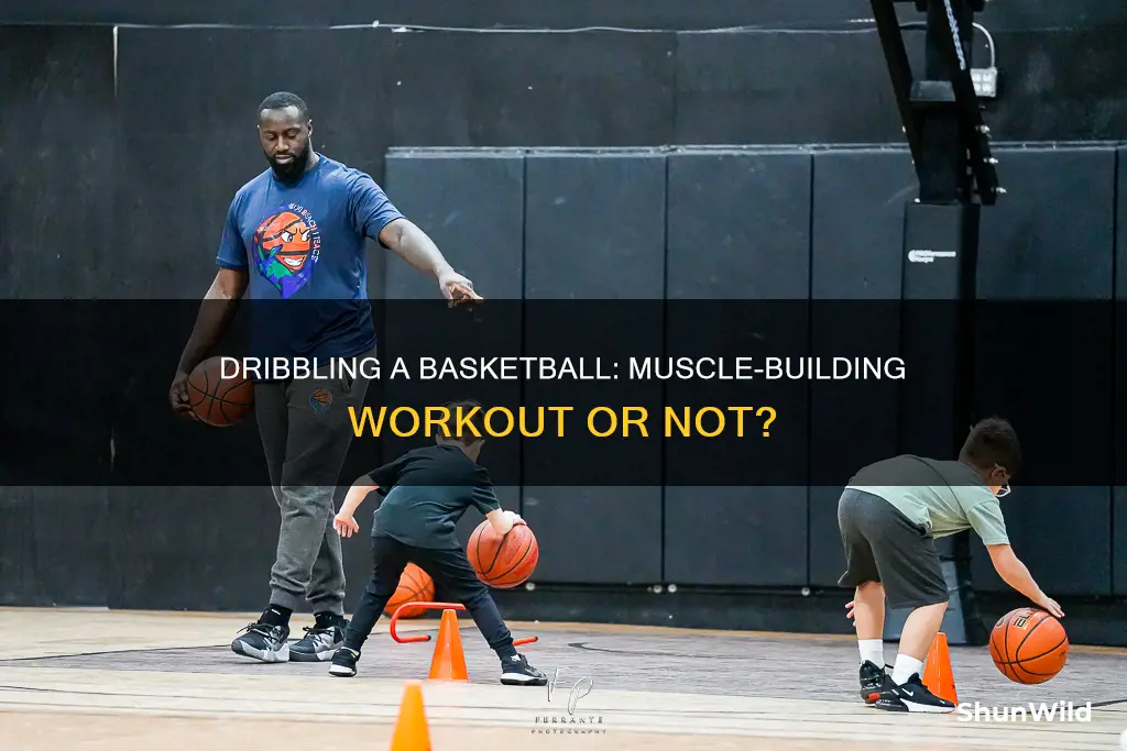 does dribbling a basketball build muscle