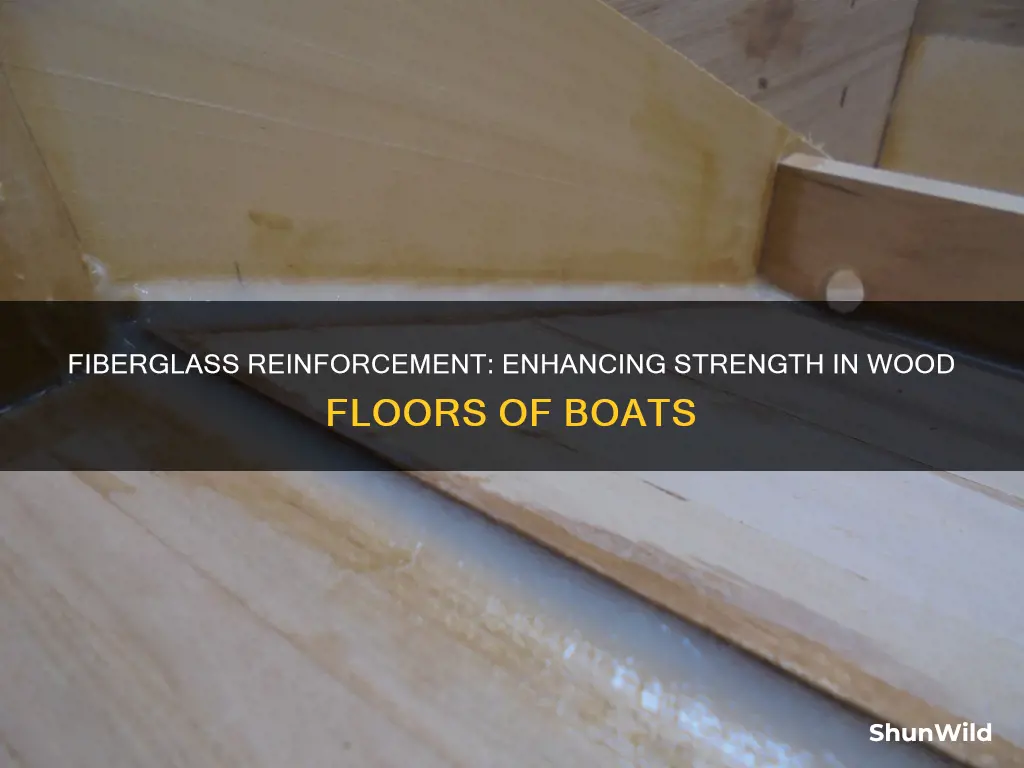 does fiberglass add strength to 3 4 wood floorin boat