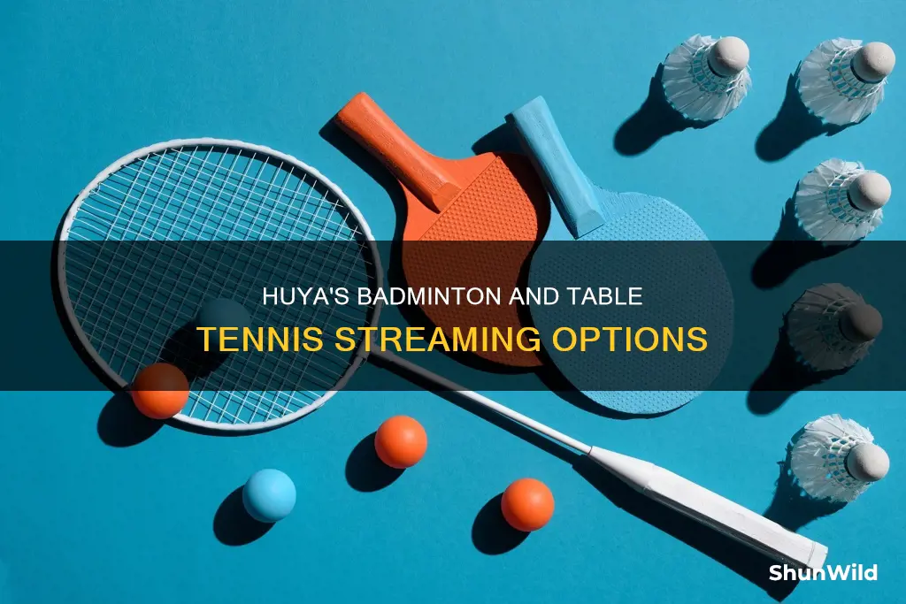 does huya stream badminton and table tennis