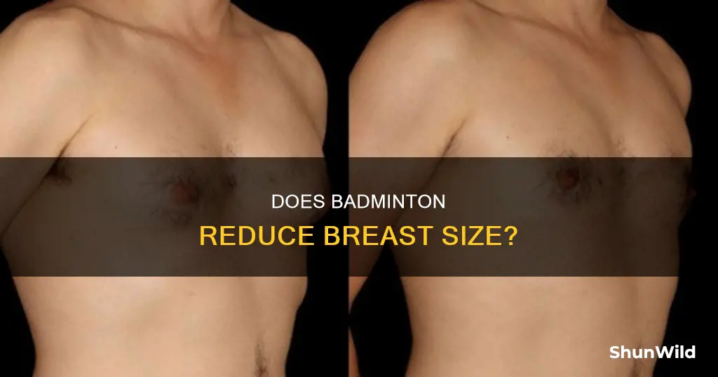 does playing badminton reduce breast size