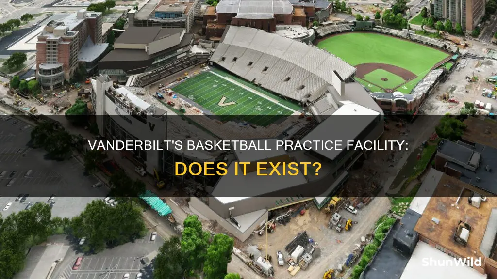 does vanderbilt have a basketball practice facility