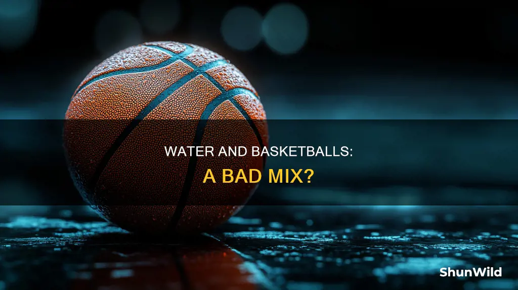 does water ruin basketballs