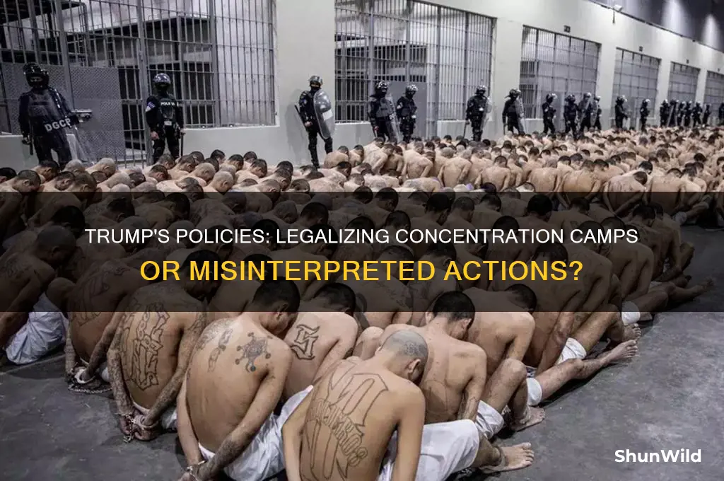 has trump legalized concentratoion camps