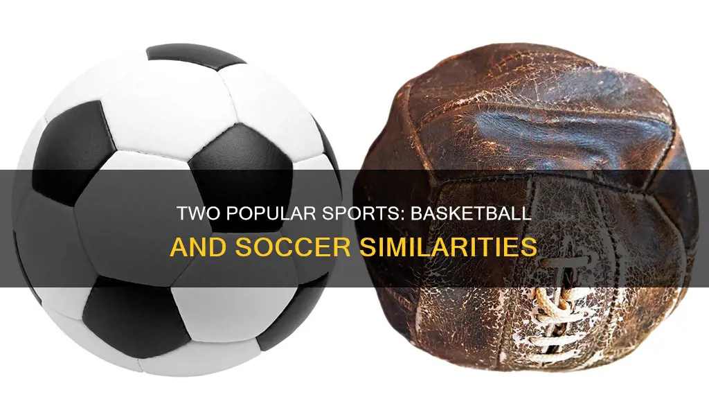 how are basketball and soccer alike