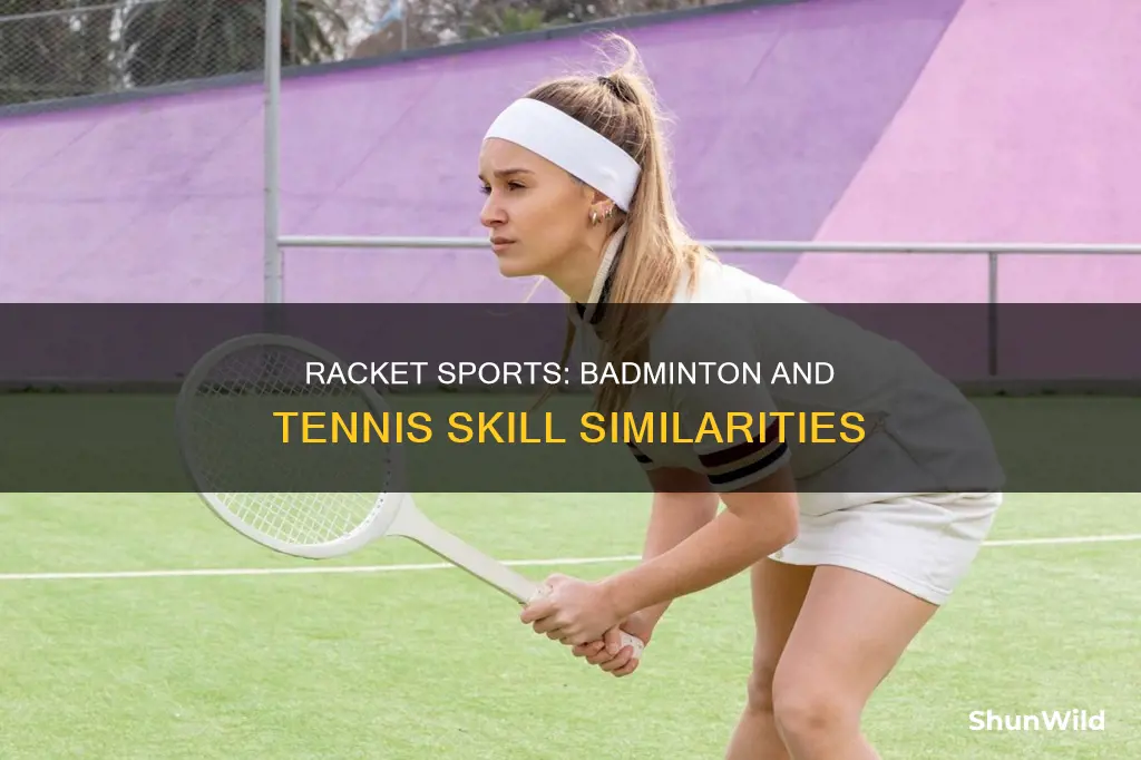 how are tennis and badminton similar skill wise