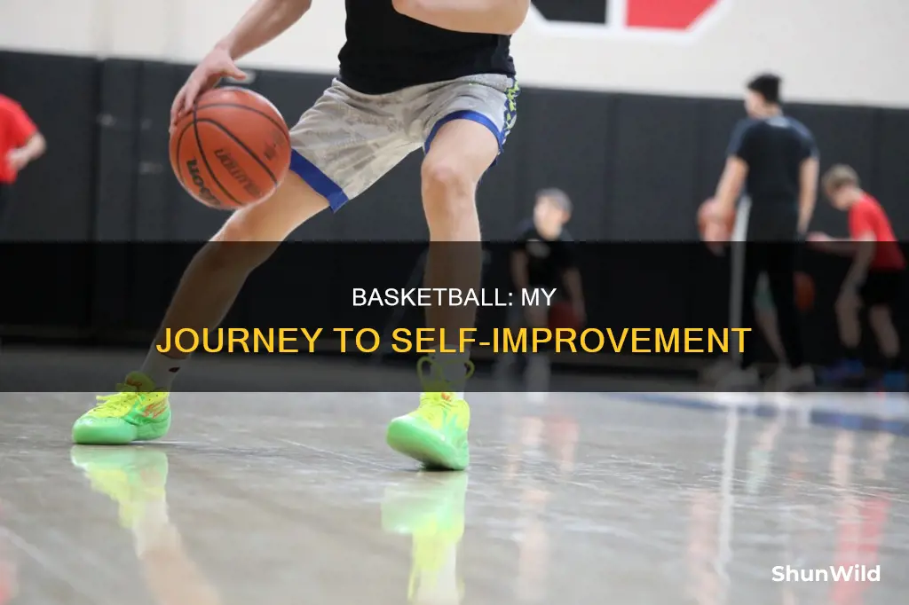 how basketball has made me better