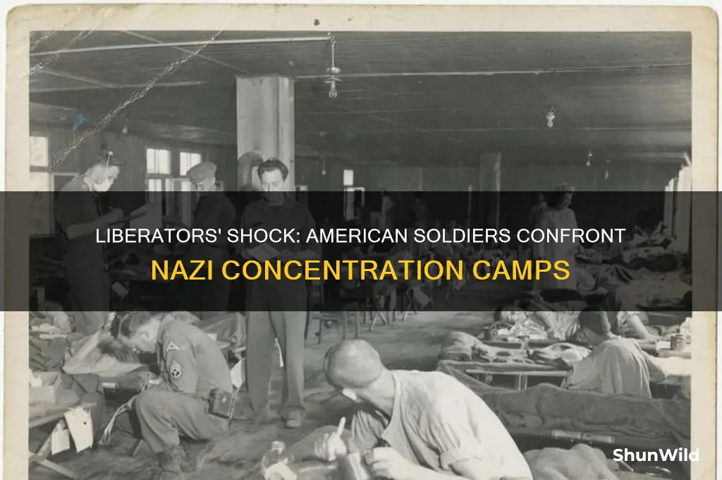 how did american soldiers reacting to discovering the concentration camps