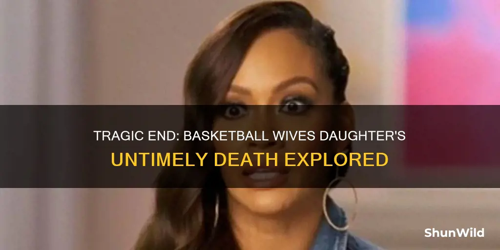 how did basketball wives daughter die