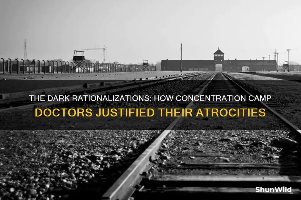 how did concentration camp doctors justify the suffereing they caused