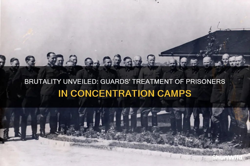 how did guards treat people in concentration camps