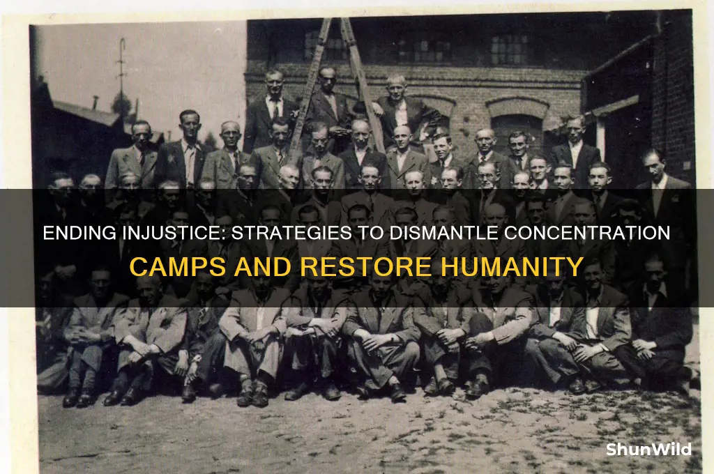 how do we dismantle concentration camps