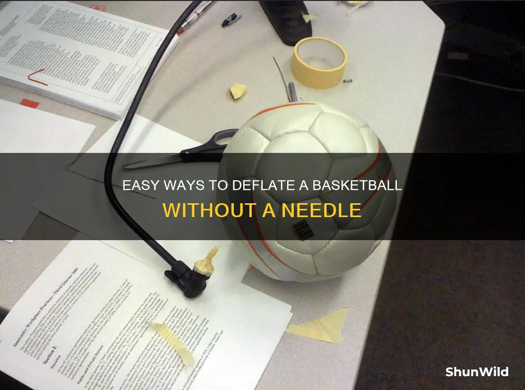 how do you deflate a basketball without a needle
