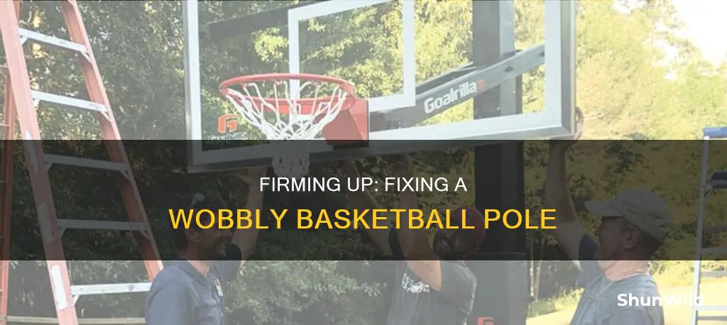 how do you fix a wobbly basketball pole