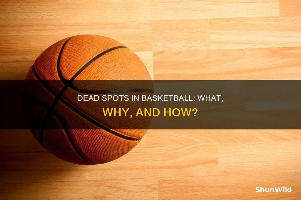 how does a dead spot happen in basketball