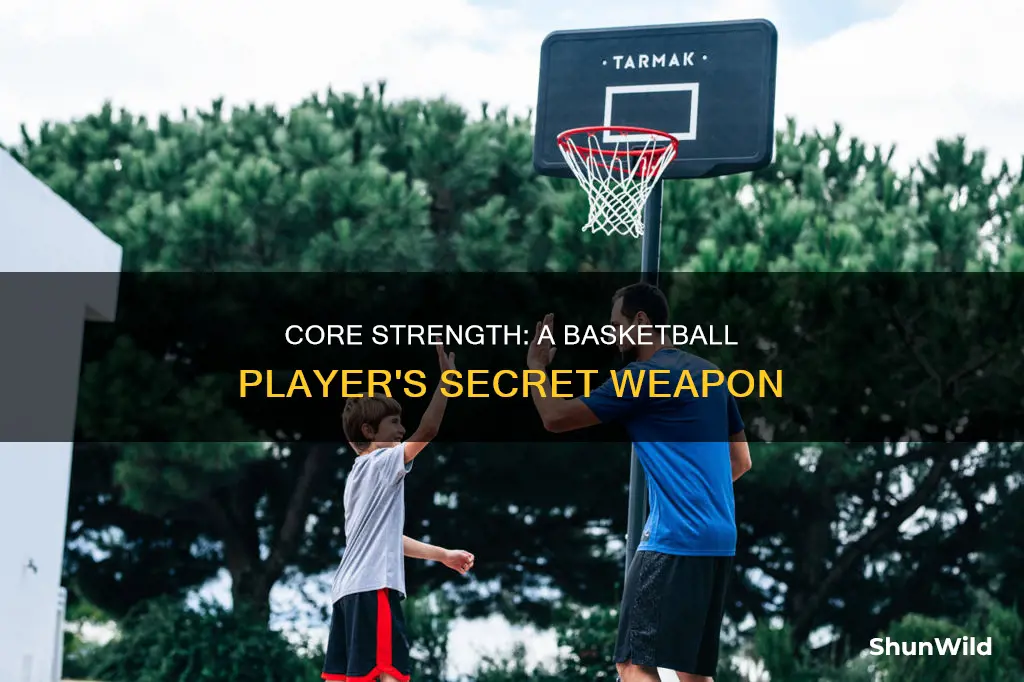 how does a strong core help in basketball