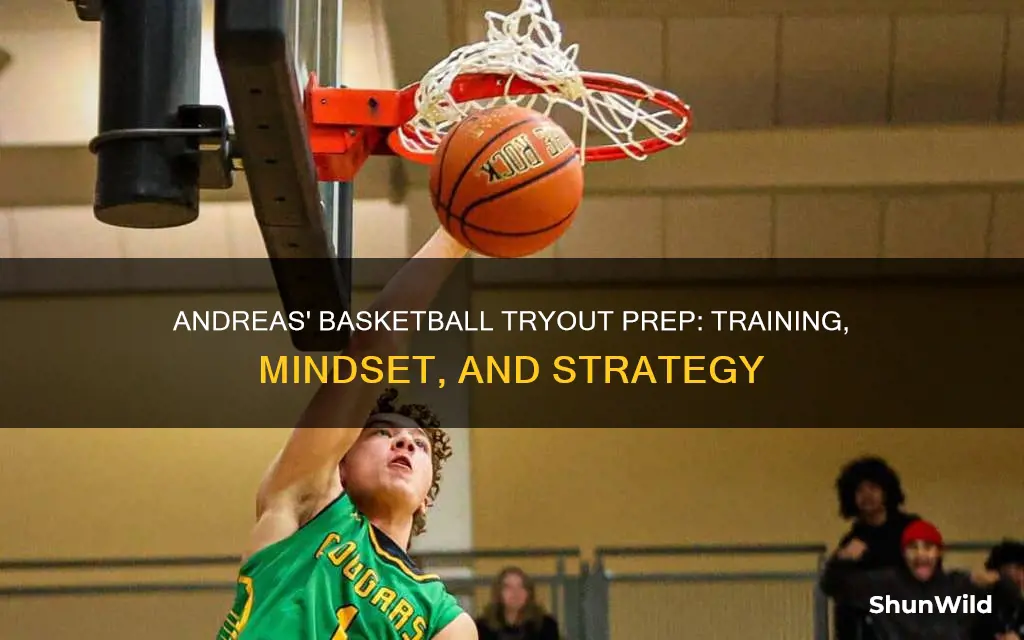 how does andreas prepare for the basketball tryouts