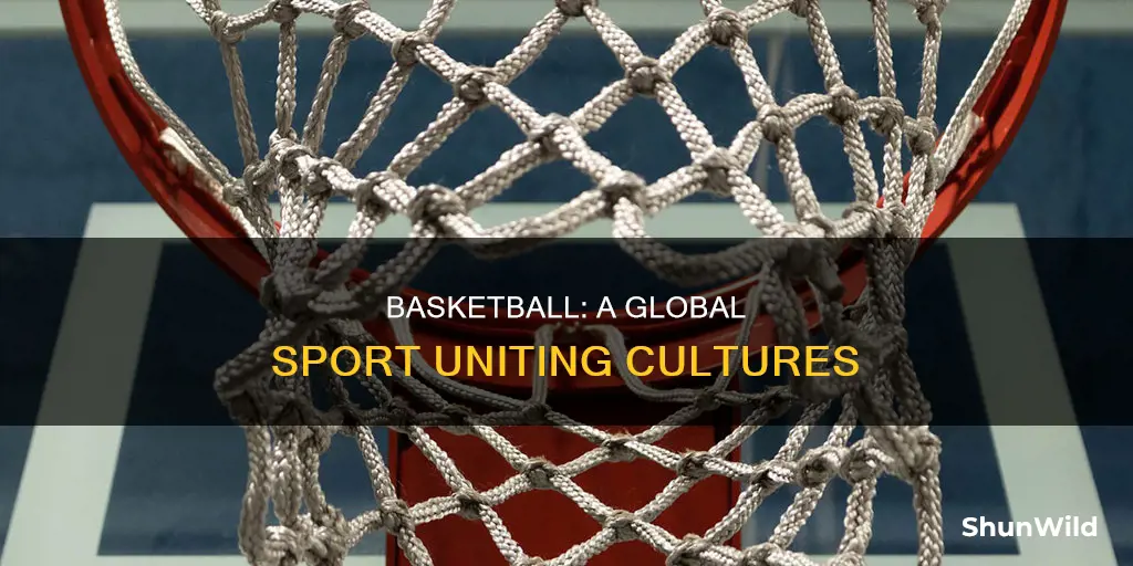 how does basketball connect various cultures