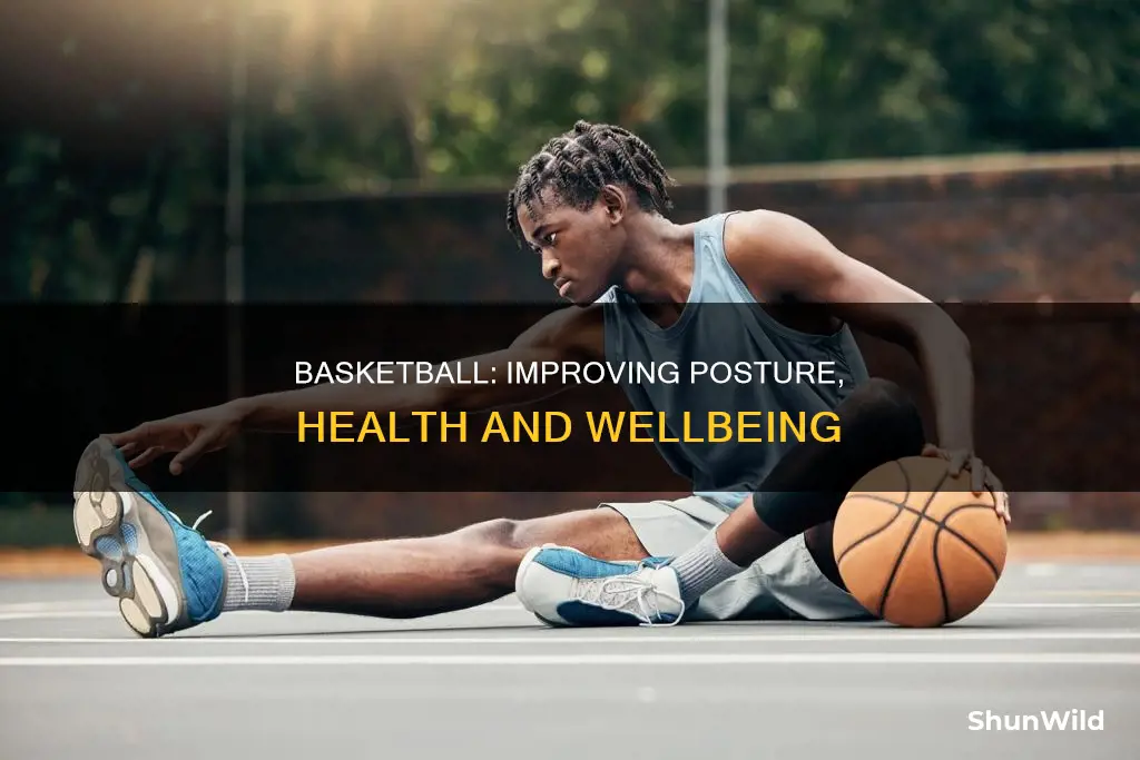 how does basketball improve your posture and health