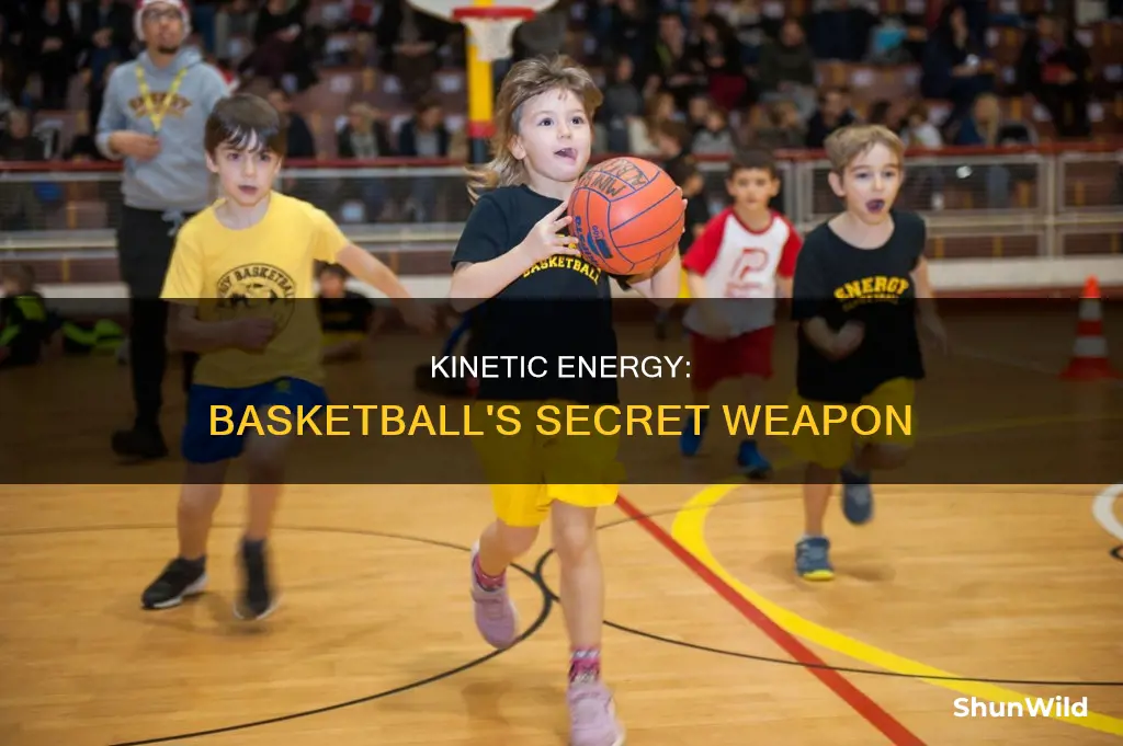 how does kinetic energy effect basketball