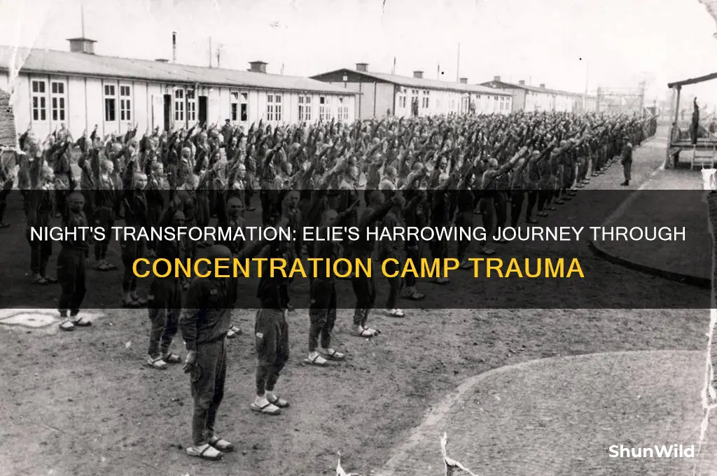 how does the concentration camp change elie throughout night