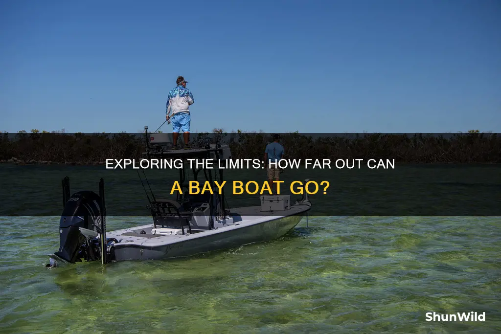 how far out does a bay boat go