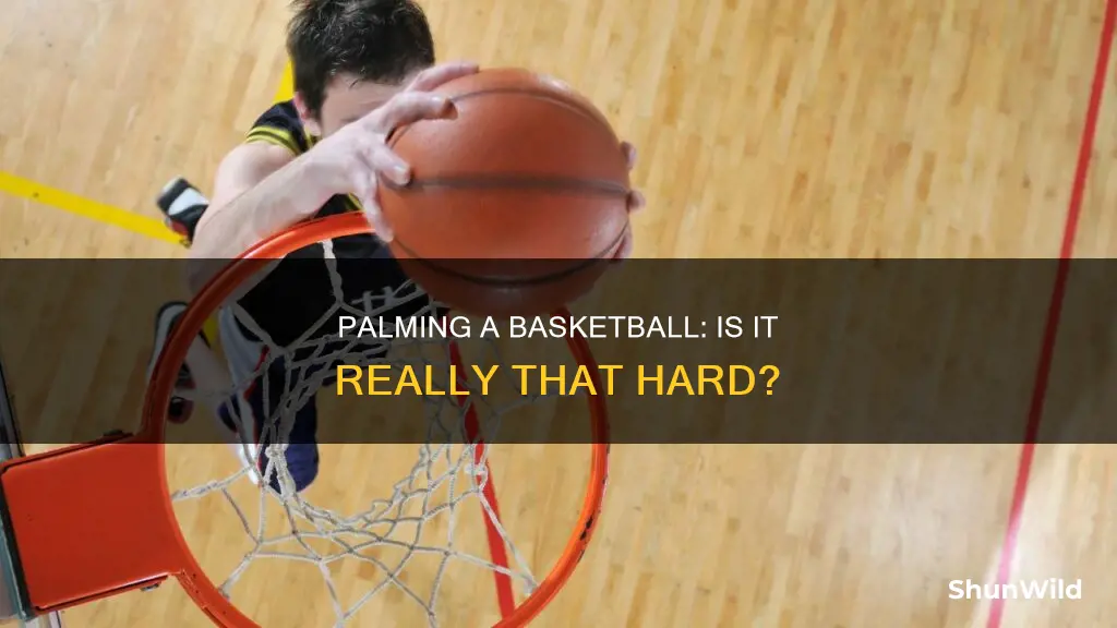 how hard is it to palm a basketball
