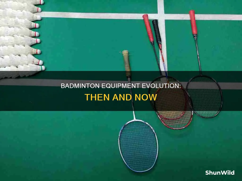 how has badminton equipment changed