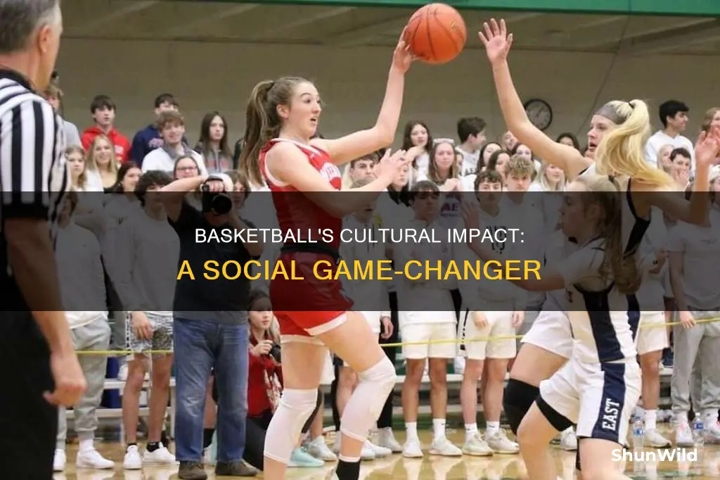 how has basketball impacted society