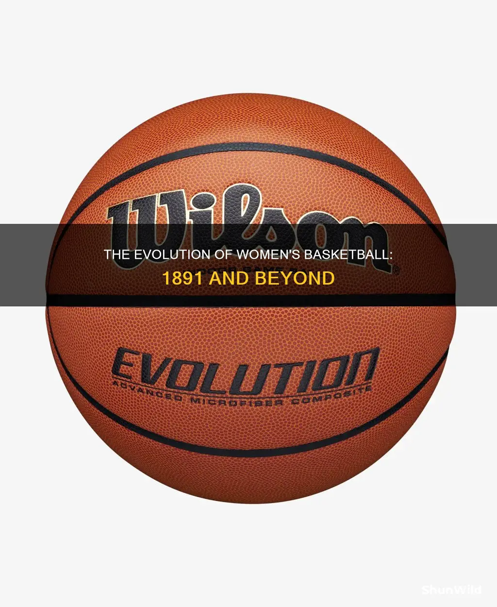 how has female basketball changed since 1891